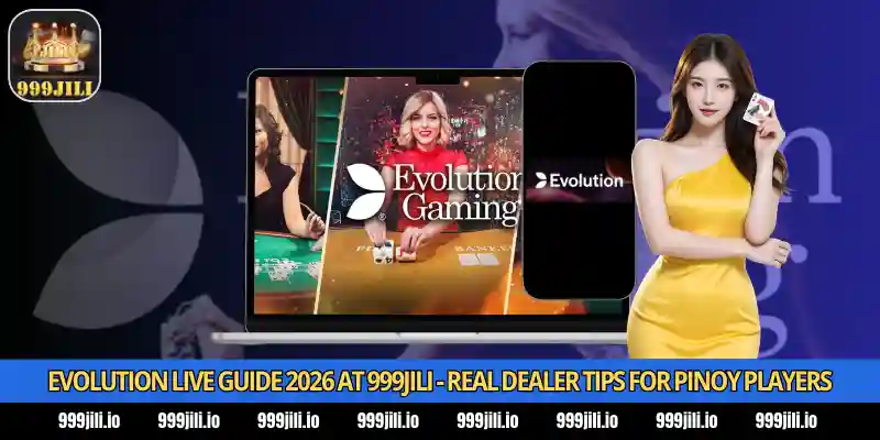 Evolution Live Guide 2026 at 999Jili - Real Dealer Tips for Pinoy Players 1 Evolution Live Guide 2026 at 999Jili - Real Dealer Tips for Pinoy Players