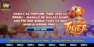 Fortune Tiger Guide 2026 at 999Jili - Win Big with ₱15,000 Bonus for Pinoy Players