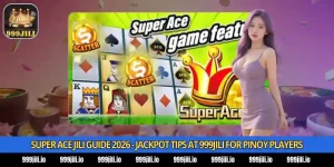 Super Ace JILI Guide 2026 - Jackpot Tips at 999Jili for Pinoy Players