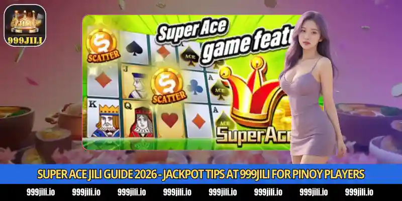 Super Ace JILI Guide 2026 - Jackpot Tips at 999Jili for Pinoy Players 1 Super Ace JILI Guide 2026 - Jackpot Tips at 999Jili for Pinoy Players